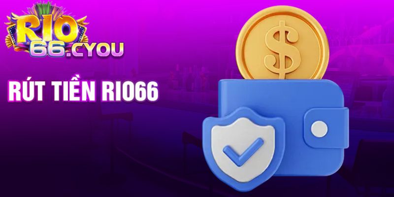 Hiểu rõ rút tiền Rio66