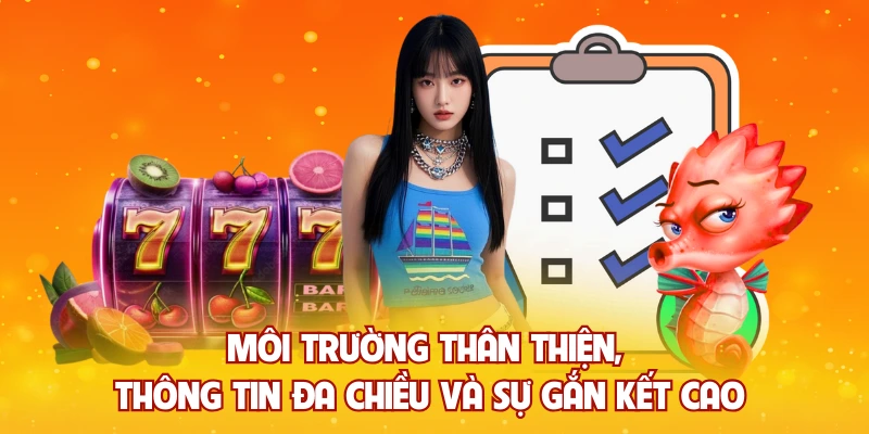 Môi trường thân thiện, thông tin đa chiều và sự gắn kết cao